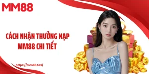 cách nhận thưởng nạp mm88 chi tiết
