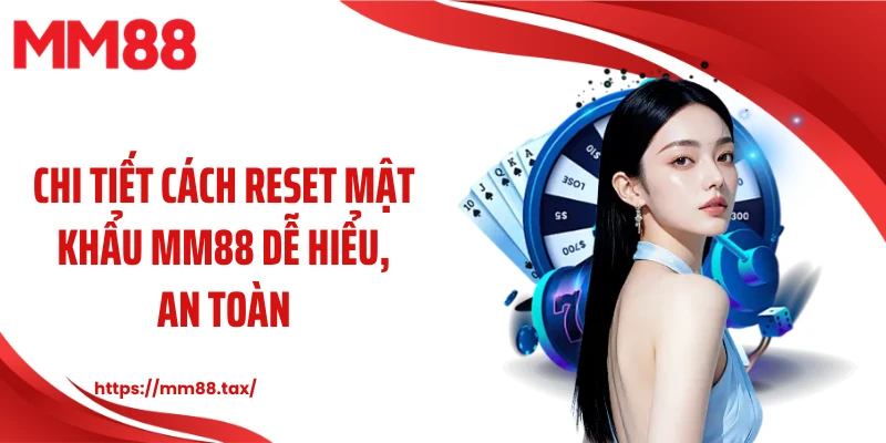 Chi tiết cách reset mật khẩu MM88 dễ hiểu, an toàn