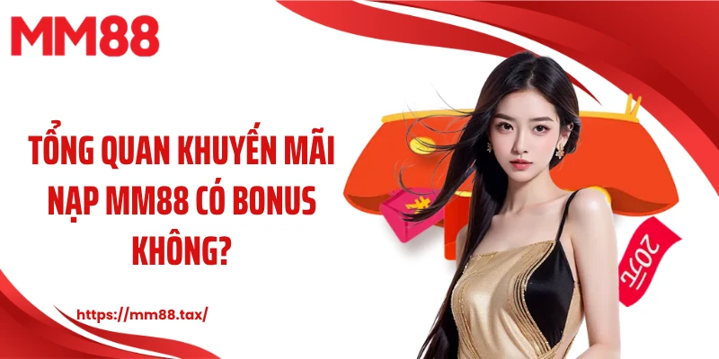 Tổng quan khuyến mãi nạp MM88 có bonus không?